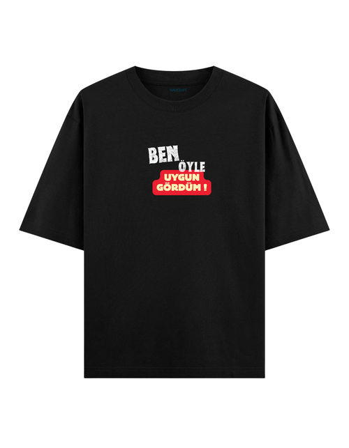 Ben Öyle Uygun Gördüm - Oversize T-Shirt
